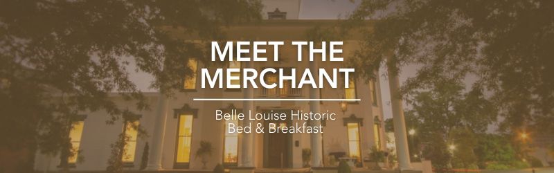 Meet The Merchant – Belle Louise Historic Bed & Breakfast