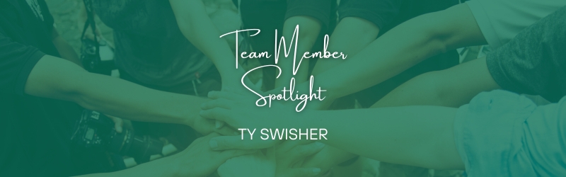 Team Member Spotlight – Get To Know Ty Swisher